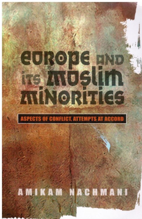 Europe and its Muslim Minorities: Aspects of Conflict, Attempts At Accord