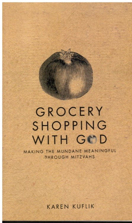 Grocery Shopping with God: Making the Mundane Meaningful through Mitzvahs