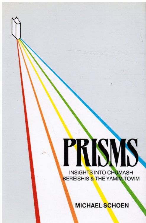 Prisms: Insights Into Chumash Bereishis & the Yamim Tovim