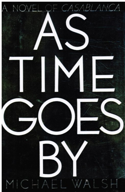 As Time Goes By: a Novel of Casablanca