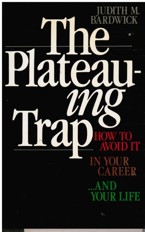 The Plateauing Trap: How to Avoid it in Your Career.and Your Life