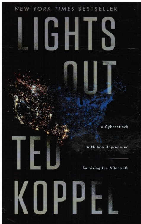 Lights Out: a Cyberattack, a Nation Unprepared, Surviving the Aftermath