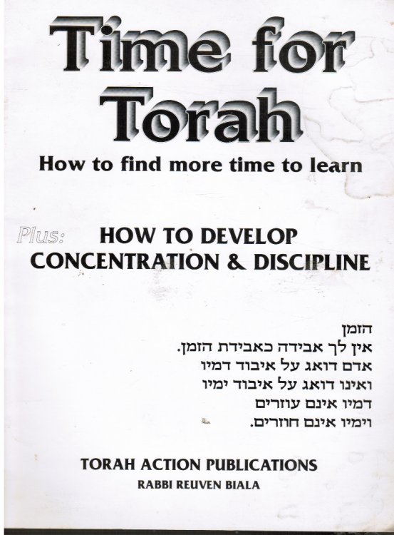 Time for Torah: How to Find More Time to Learn -- Plus: How to Develop Concentration & Discipline