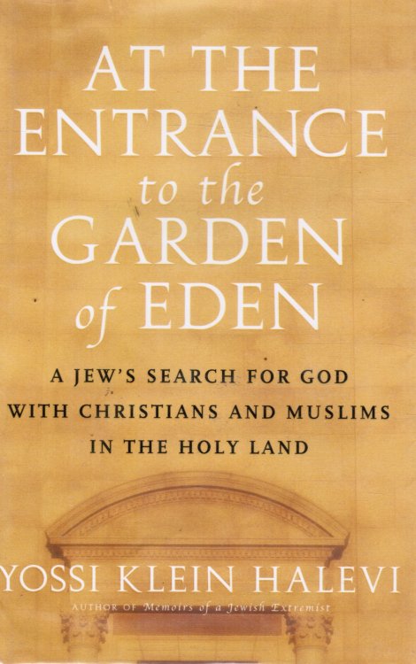 At the Entrance to the Garden of Eden: a Jew's Search for God with Christians and Muslims in the Holy Land