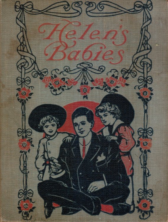 Helen's Babies : with Some Account of Their Ways, Innocent, Crafty, Angelic, Impish, Witching, and Repulsive; Also a Partial Record of Their Actions During Ten Days of Their Existence - by THEIR LATEST VICTIM