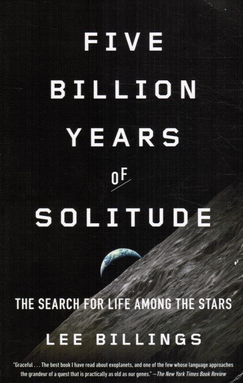 Five Billion Years of Solitude: the Search for Life Among the Stars