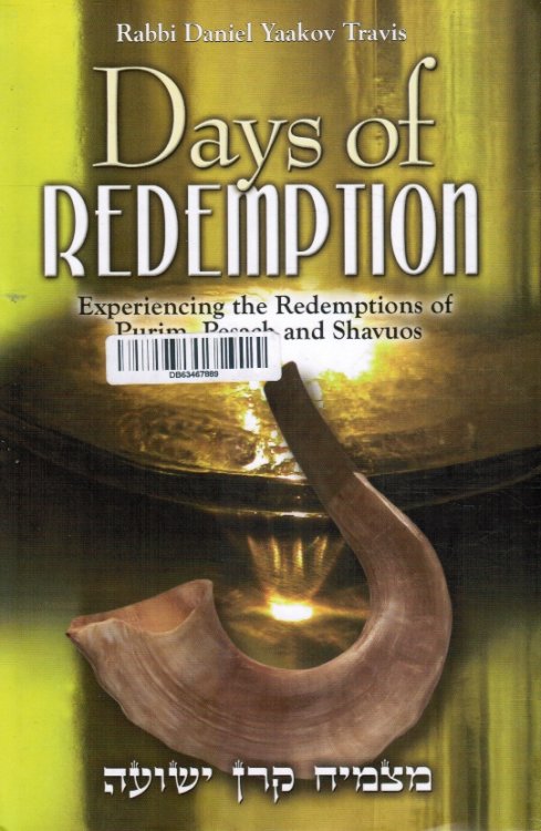 Days of Redemption: Experiencing the Redemptions of Purim, Pesach and Shavuos