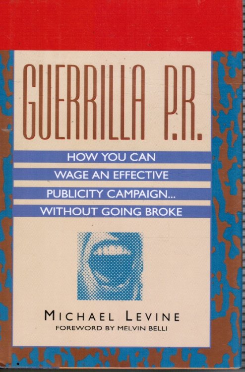 Guerrilla P. R. : How You Can Wage an Effective Publicity Campaign Without Going Broke