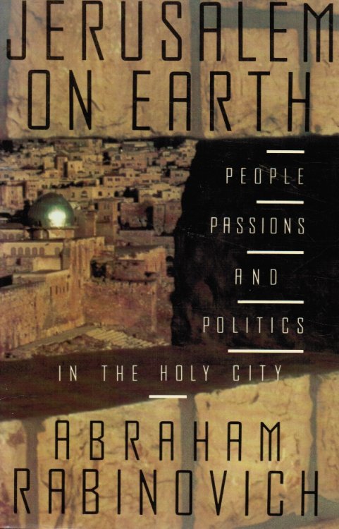 Jerusalem on Earth: People, Passions, and Politics in the Holy City