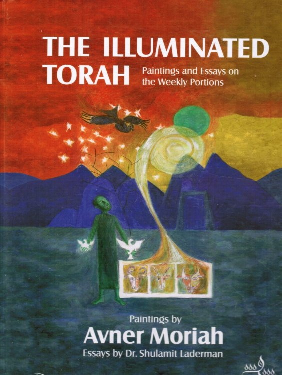 The Illuminated Torah: Paintings and Essays on the Weekly Portions