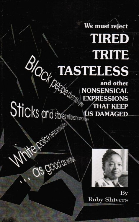 We Must Reject Tired Trite Tasteless and Other Nonsensical Expressions That Keep Us Damaged