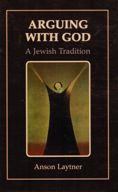 Arguing with God: a Jewish Tradition