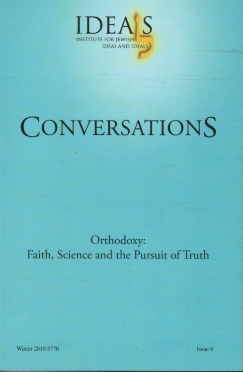 CONVERSATIONS Orthodoxy: Faith, Science and the Pursuit of Truth. Winter 2010/5770 Issue 6