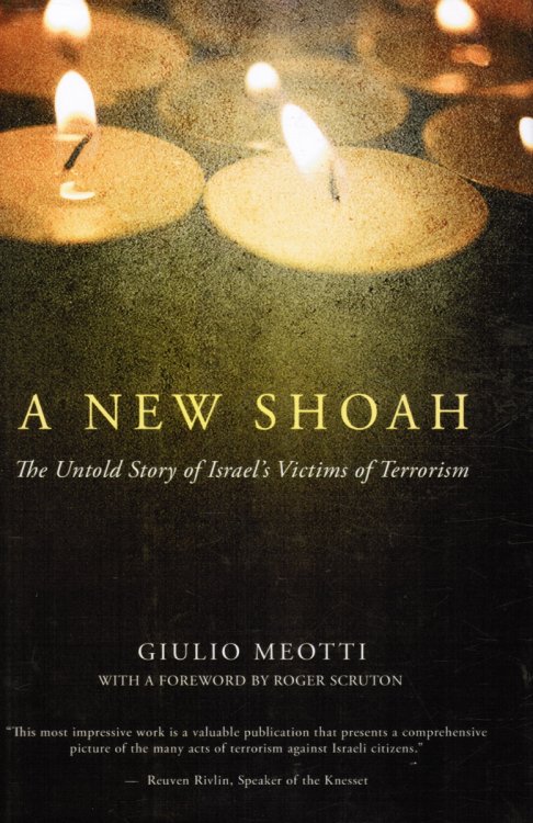 A New Shoah: the Untold Story of Israel's Victims of Terrorism