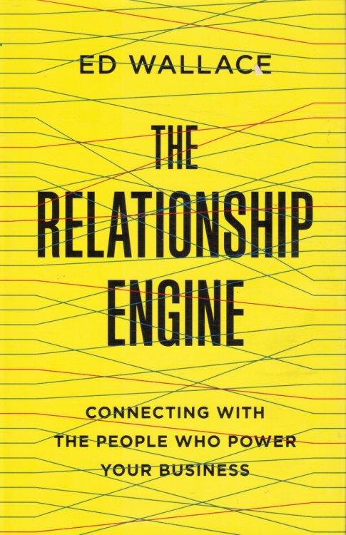 The Relationship Engine: Connecting with the People Who Power Your Business