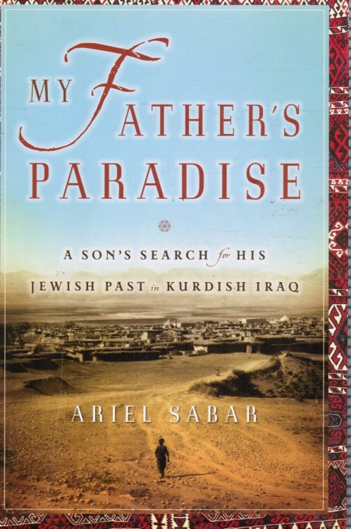 My Father's Paradise: a Son's Search for His Jewish Past in Kurdish Iraq (SIGNED by AUTHOR)
