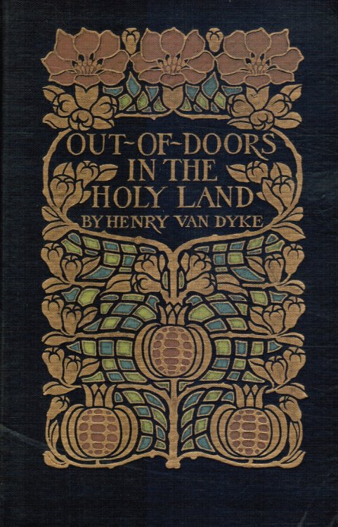 Out-Of-Doors in the Holy Land Impressions of Travel in Body and Spirit