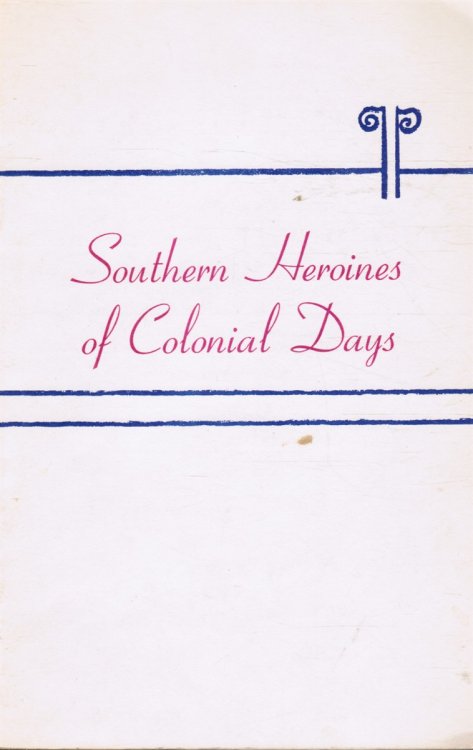 Southern Heroines of Colonial Days and Southern Heroines of the Confederacy