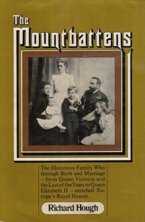 The Mountbattens: the Illustrious Family Who, through Birth and Marriage, from Queen Victoria and the Last of the Tsars to Queen Elizabeth II, Enriched Europe's Royal Houses