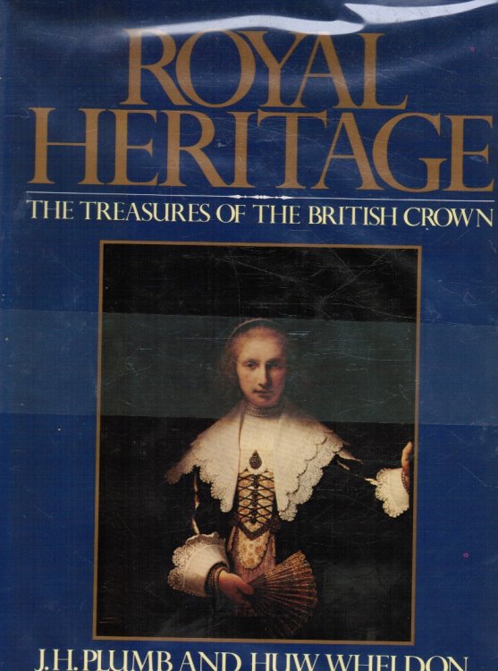 Royal Heritage: the Treasures of the British Crown: the Treasures of the British Crown