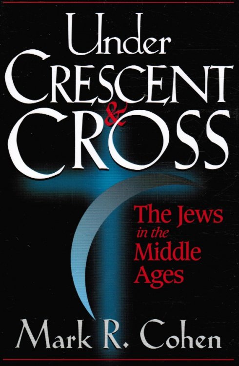 Under Crescent & Cross: the Jews in the Middle Ages