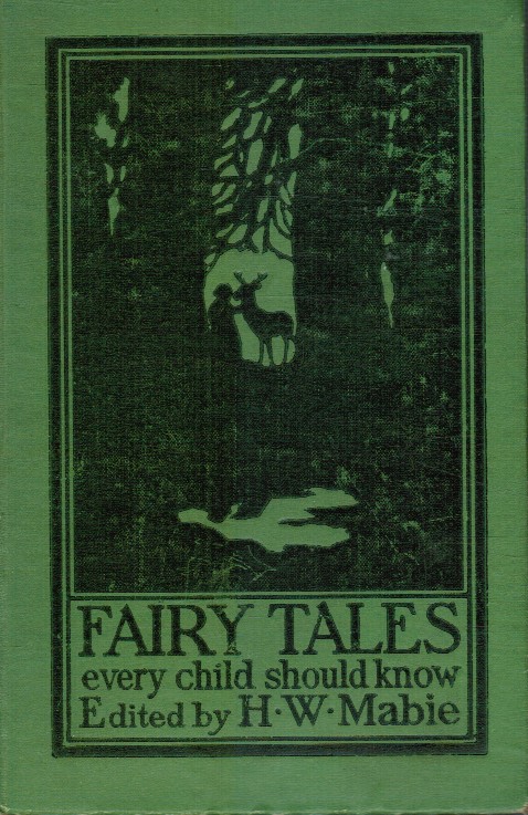 Fairy Tales Every Child Should Know: a Selection of the Best Fairy Tales of all Time and of all Authors