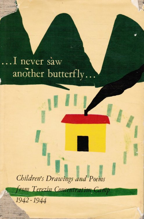 I Never Saw Another Butterfly. Children's Drawings and Poems From Theresienstadt Concentration Camp, 1942-1944