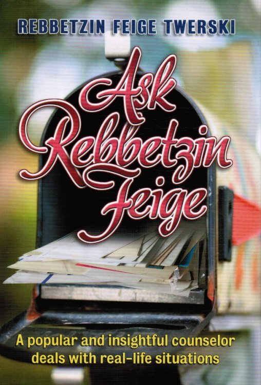 Image for Ask Rebbetzin Feige: a Popular and Insightful Counselor Deals with Real-Life Situations Ask Rebbetzin Feige: a Popular and Insightful Counselor Deals with Real-Life Situations