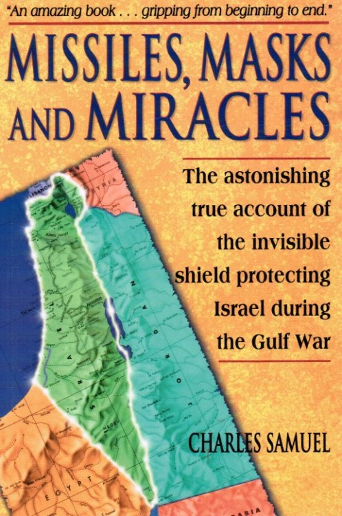 Missiles, Masks and Miracles: the Astonishing True Account of the Invisible Shield Protecting Israel During the Gulf War