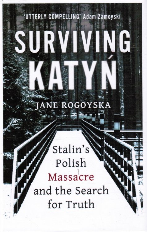 Surviving Katyn: Stalin's Polish Massacre and the Search for Truth