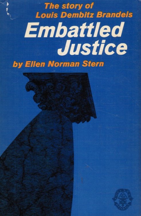 Embattled Justice: the Story of Louis Dembitz Brandeis
