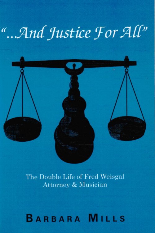 And Justice for All: the Double Life of Fred Weisgal, Attorney and Musician