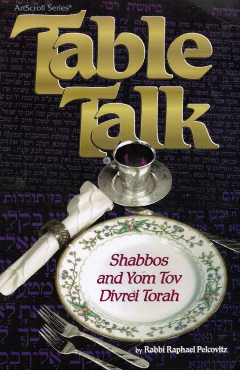 Table Talk: Shabbos and Yom Tov Divrei Torah