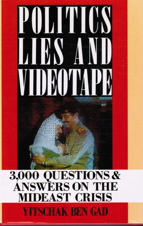 Politics, Lies and Videotape: 3,000 Questions and Answers on the Mideast Crisis