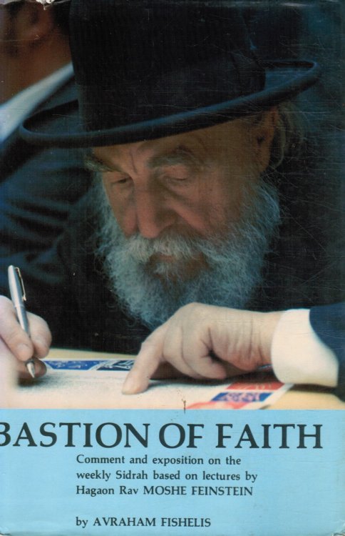 Bastion of Faith: a Collection of Expositions on the Bible and Jewish Holidays As Heard from Hagon Rabbi Moshe Feinstein