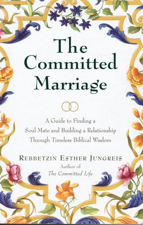 The Committed Marriage: a Guide to Finding a Soul Mate and Building a Relationship through Timeless Biblical Wisdom