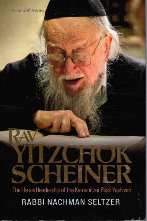 Rav Yitzchok Scheiner: the Life and Leadership of the Kamenitzer Rosh Yeshivah