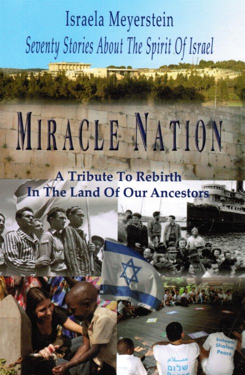 Miracle Nation: Seventy Stories about the Spirit of Israel: a Tribute to Rebirth in the Land of Our Ancestors (SIGNED)
