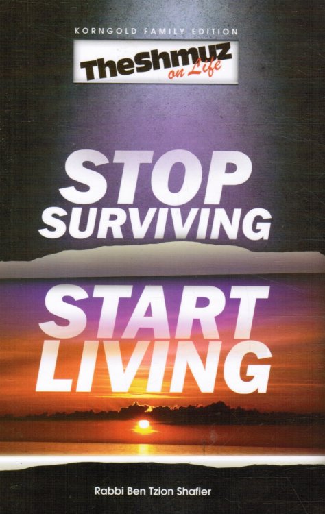Image for Stop Surviving, Start Living - the Shmuz on Life 1 Stop Surviving, Start Living - the Shmuz on Life 1