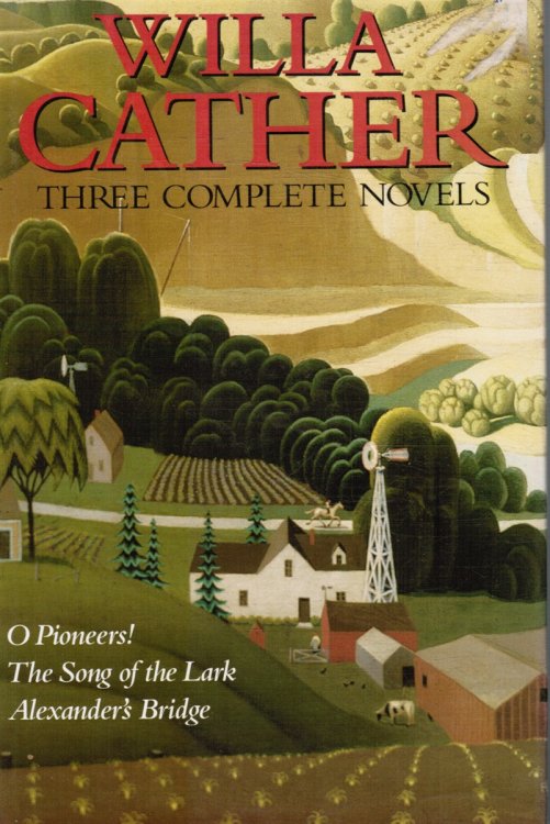 O Pioneers! / the Song of the Lark / Alexander's Bridge: 3 Complete Novels