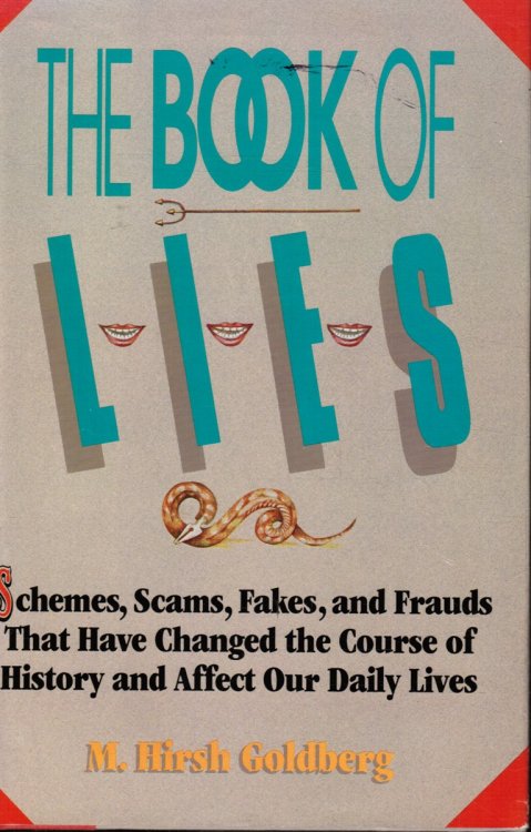 The Book of Lies: Schemes, Scams, Fakes, and Frauds That Have Changed the Course of History and Affect Our Daily Lives