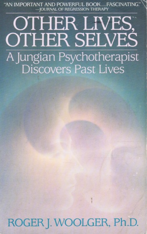 Other Lives, Other Selves: a Jungian Psychotherapist Discovers Past Lives