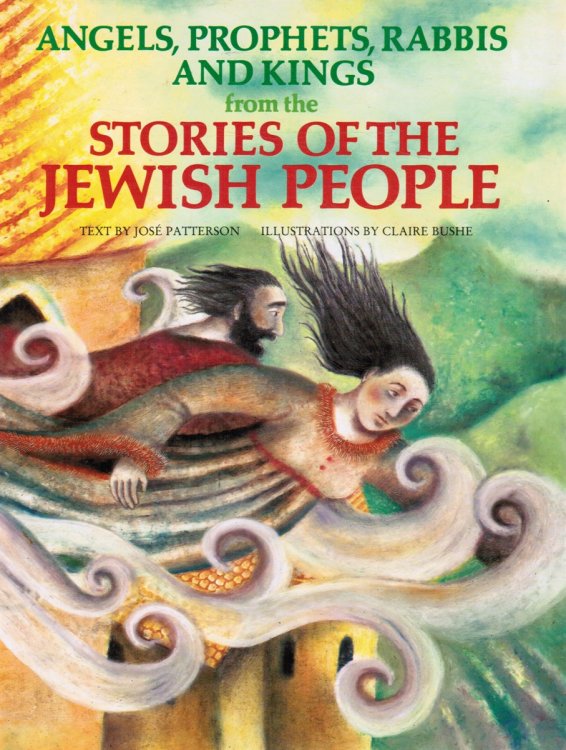 Image for Angels, Prophets, Rabbis & Kings from the Stories of the Jewish People Angels, Prophets, Rabbis & Kings from the Stories of the Jewish People