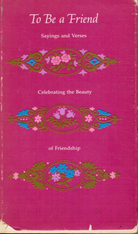 To be a Friend: Sayings and Verses Celebrating the Beauty of Friendship