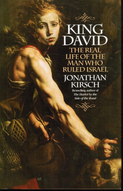 King David: the Real Life of the Man Who Ruled Israel