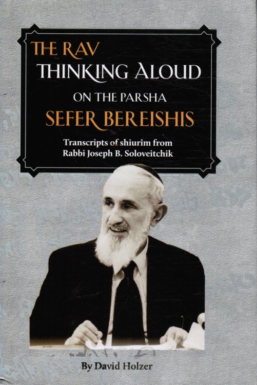 The Rav Thinking Aloud on the Parsha: Sefer Bereishis