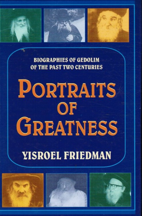 Portraits of Greatness: Biographies of Gedolim of the Past Two Centuries