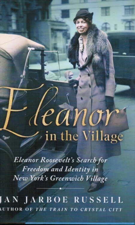 Eleanor in the Village: Eleanor Roosevelt's Search for Freedom and Identity in New York's Greenwich Village