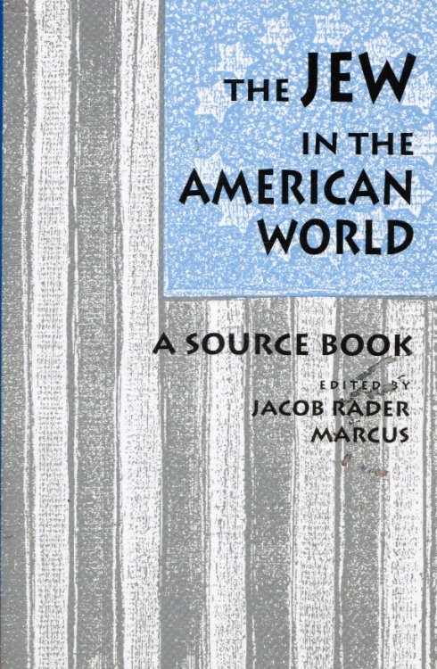 The Jew in the American World: a Source Book