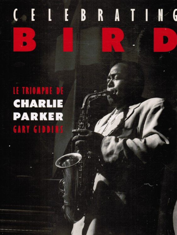 Celebrating Bird - Le Triomphe De Charlie Parker
